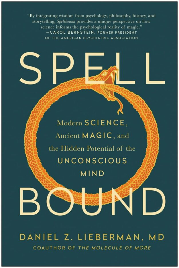 "Spellbound: Modern Science, Ancient Magic, and the Hidden Potential of the Unconscious Mind" by Daniel Z. Lieberman