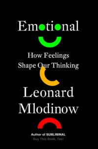 "Emotional: How Feelings Shape Our Thinking" by Leonard Mlodinow