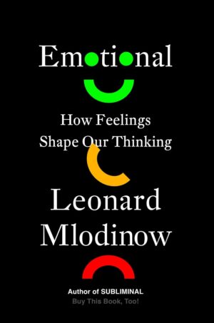 "Emotional: How Feelings Shape Our Thinking" by Leonard Mlodinow
