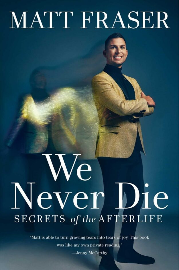"We Never Die: Secrets of the Afterlife" by Matt Fraser