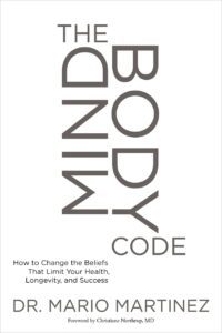 "The MindBody Code: How to Change the Beliefs that Limit Your Health, Longevity, and Success" by Mario Martinez