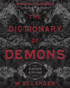 "The Dictionary of Demons: Expanded & Revised: Names of the Damned" by Michelle Belanger (10th anniversary edition)