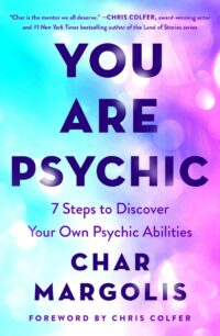 "You Are Psychic: 7 Steps to Discover Your Own Psychic Abilities" by Char Margolis