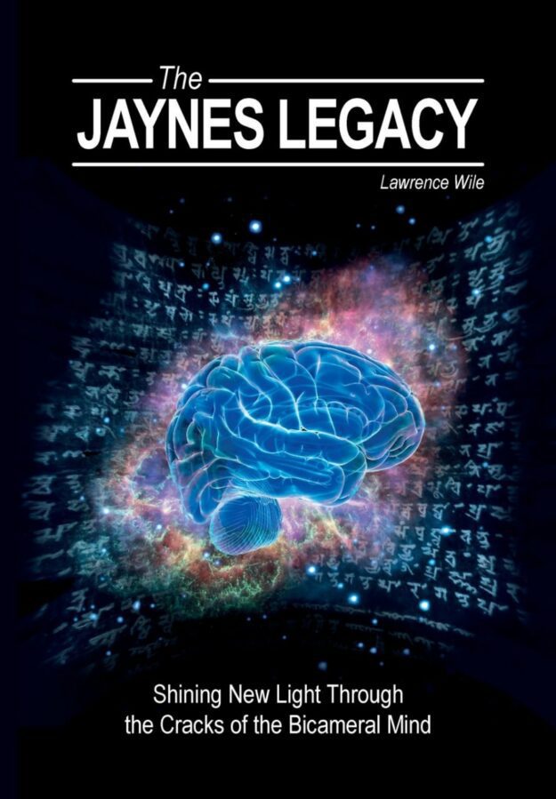 "The Jaynes Legacy: Shining New Light Through the Cracks of the Bicameral Mind" by Lawrence Wile