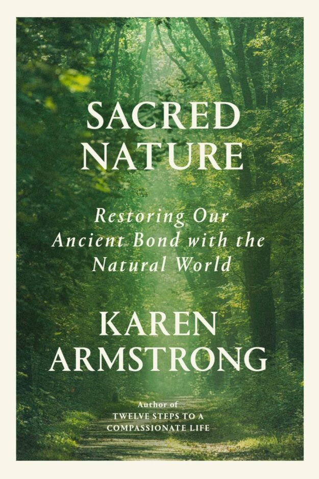"Sacred Nature: Restoring Our Ancient Bond with the Natural World" by Karen Armstrong
