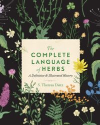"The Complete Language of Herbs: A Definitive and Illustrated History" by S. Theresa Dietz