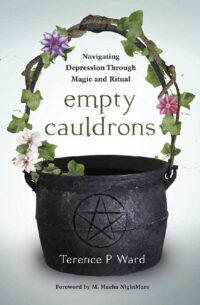 "Empty Cauldrons: Navigating Depression Through Magic and Ritual" by Terence P. Ward