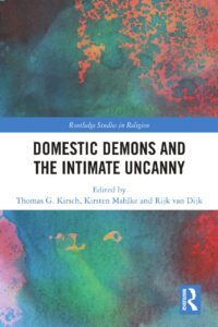 "Domestic Demons and the Intimate Uncanny" edited by Thomas G. Kirsch, Kirsten Mahlke and Rijk van Dijk