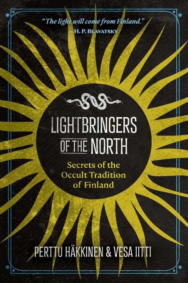 "Lightbringers of the North: Secrets of the Occult Tradition of Finland" by Perttu Hakkinen and Vesa Iitti