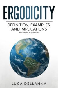 "Ergodicity: Definition, Examples, And Implications, As Simple As Possible" by Luca Dellanna (2nd edition)