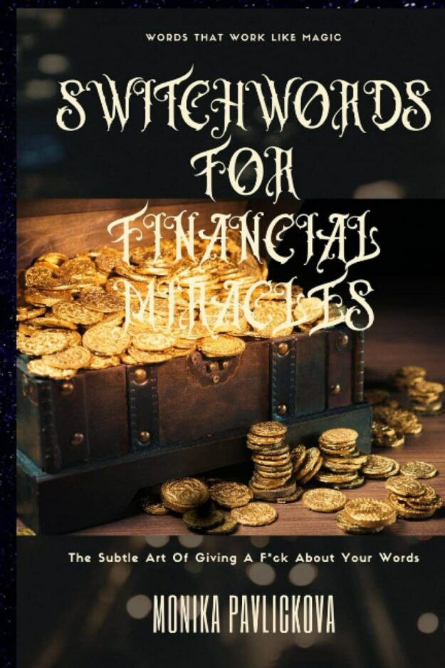 "Switchwords For Financial Miracles: The Subtle Art Of Creating Your Own Reality" by Monika Pavlickova