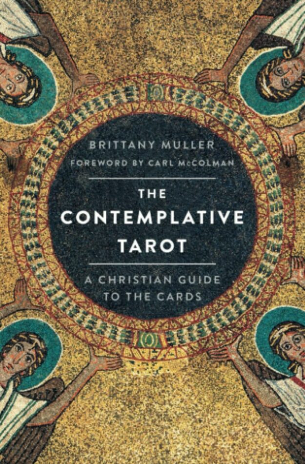 "The Contemplative Tarot: A Christian Guide to the Cards" by Brittany Muller