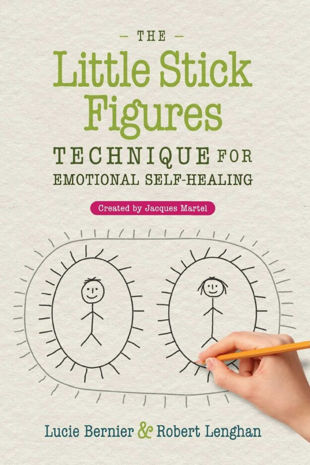 "The Little Stick Figures Technique for Emotional Self-Healing—Created by Jacques Martel" by Lucie Bernier and Robert Lenghan