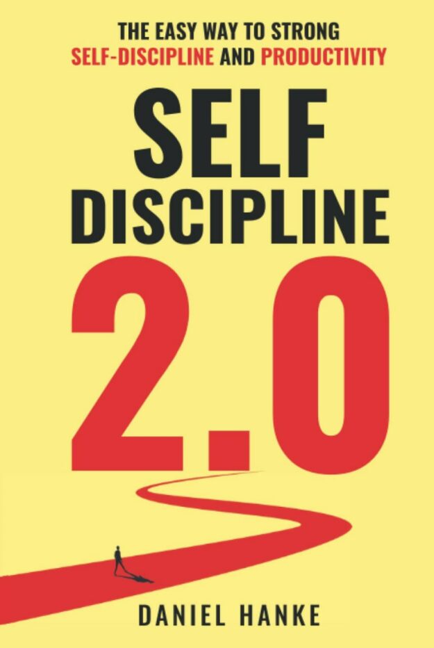 "Self-Discipline 2.0: The easy way to strong self-discipline and productivity" by Daniel Hanke