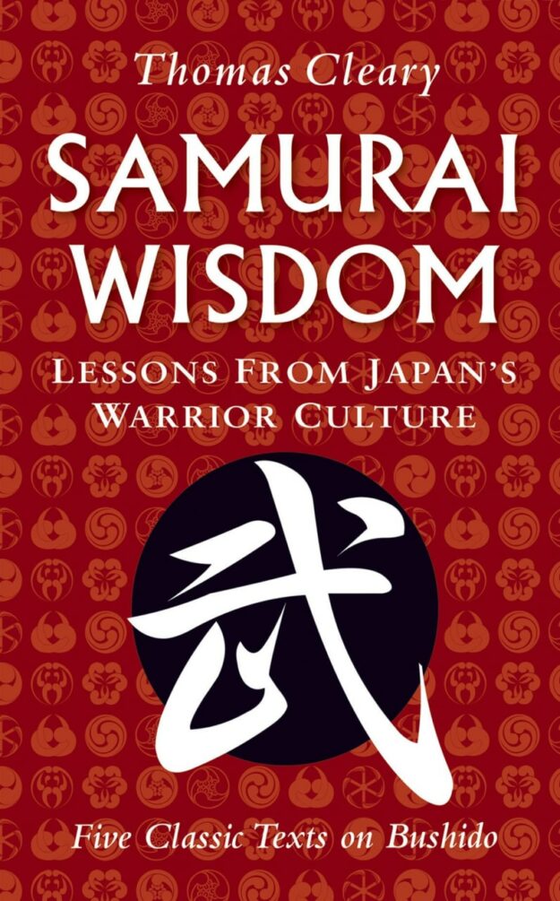 "Samurai Wisdom: Lessons from Japan's Warrior Culture—Five Classic Texts on Bushido" by Thomas Cleary