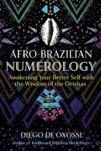 "Afro-Brazilian Numerology: Awakening Your Better Self with the Wisdom of the Orishas" by Diego de Oxossi