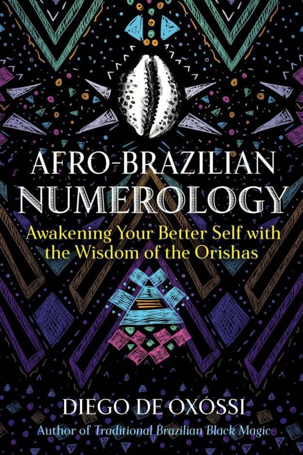 "Afro-Brazilian Numerology: Awakening Your Better Self with the Wisdom of the Orishas" by Diego de Oxossi