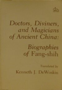 "Doctors, Diviners, and Magicians of Ancient China: Biographies of Fang-Shih" by Kenneth J. DeWoskin