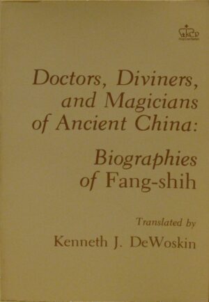 "Doctors, Diviners, and Magicians of Ancient China: Biographies of Fang-Shih" by Kenneth J. DeWoskin