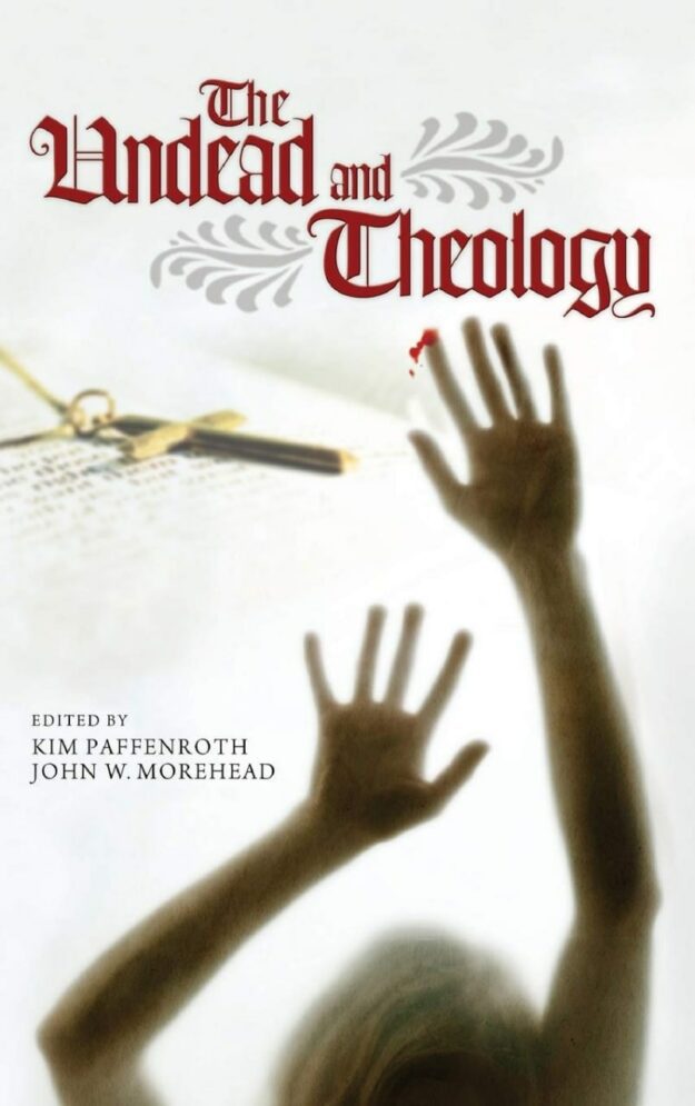 "The Undead and Theology" by Kim Paffenroth and John W. Morehead