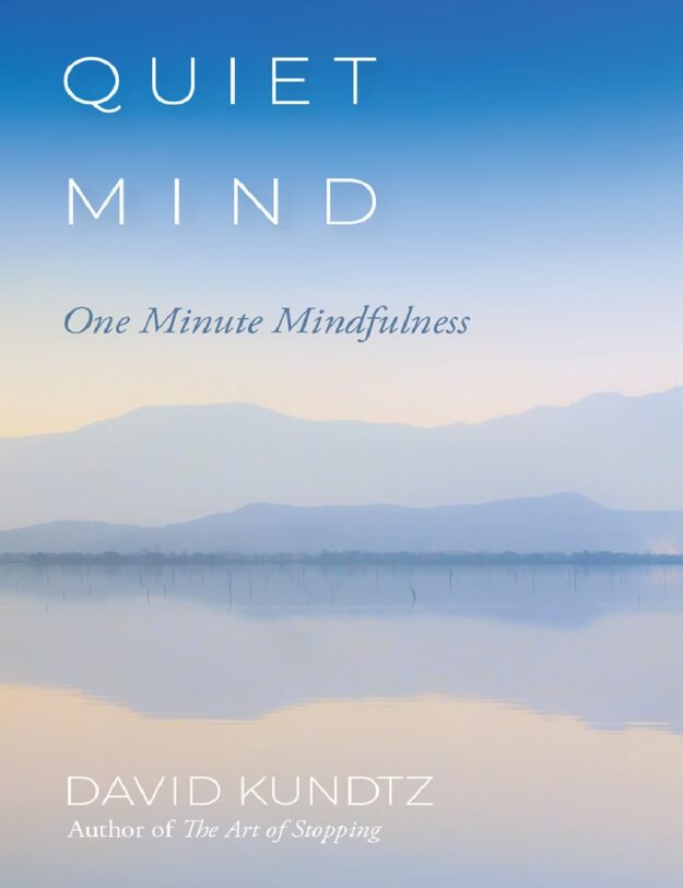 "Quiet Mind: One Minute Mindfulness" by David Kundtz