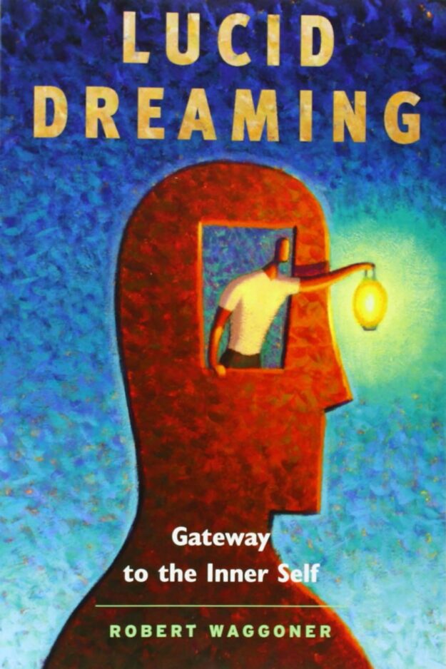 "Lucid Dreaming: Gateway to the Inner Self" by Robert Waggoner