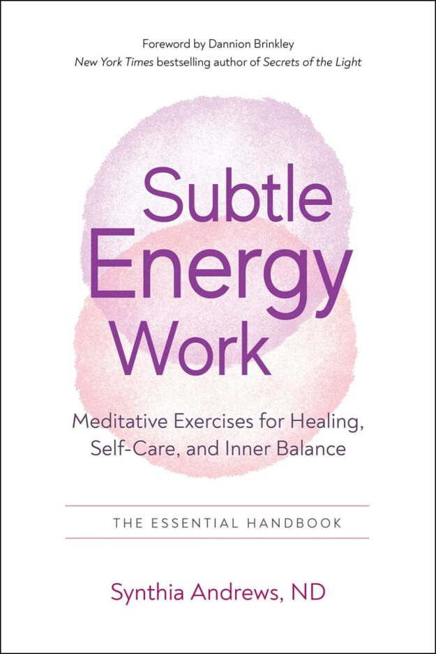 "Subtle Energy Work: Meditative Exercises for Healing, Self-Care, and Inner Balance" by Synthia Andrews