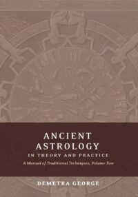 "Ancient Astrology in Theory and Practice: A Manual of Traditional Techniques, Volume II: Delineating Planetary Meaning" by Demetra George
