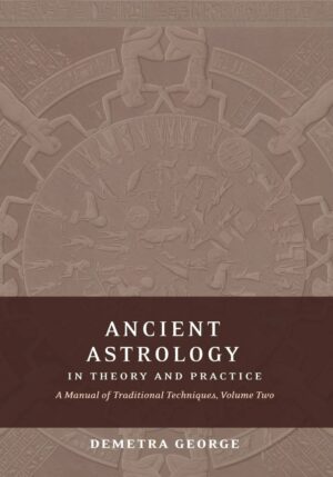 "Ancient Astrology in Theory and Practice: A Manual of Traditional Techniques, Volume II: Delineating Planetary Meaning" by Demetra George
