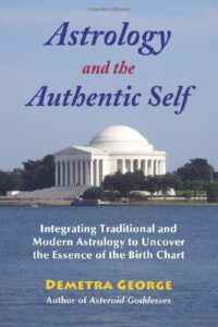 "Astrology and the Authentic Self: Integrating Traditional and Modern Astrology to Uncover the Essence of the Birth Chart" by Demetra George