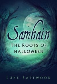 "Samhain: The Roots of Halloween" by Luke Eastwood