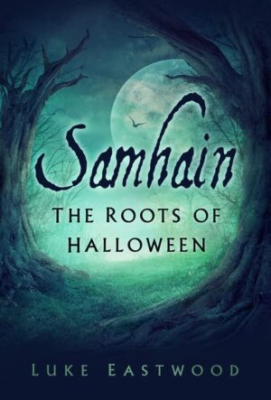 "Samhain: The Roots of Halloween" by Luke Eastwood