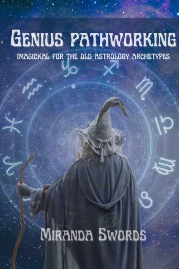 "The Genius Pathworking, Imagickal for the Old Astrology Archetypes" by Miranda Swords