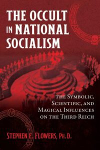 "The Occult in National Socialism: The Symbolic, Scientific, and Magical Influences on the Third Reich" by Stephen E. Flowers