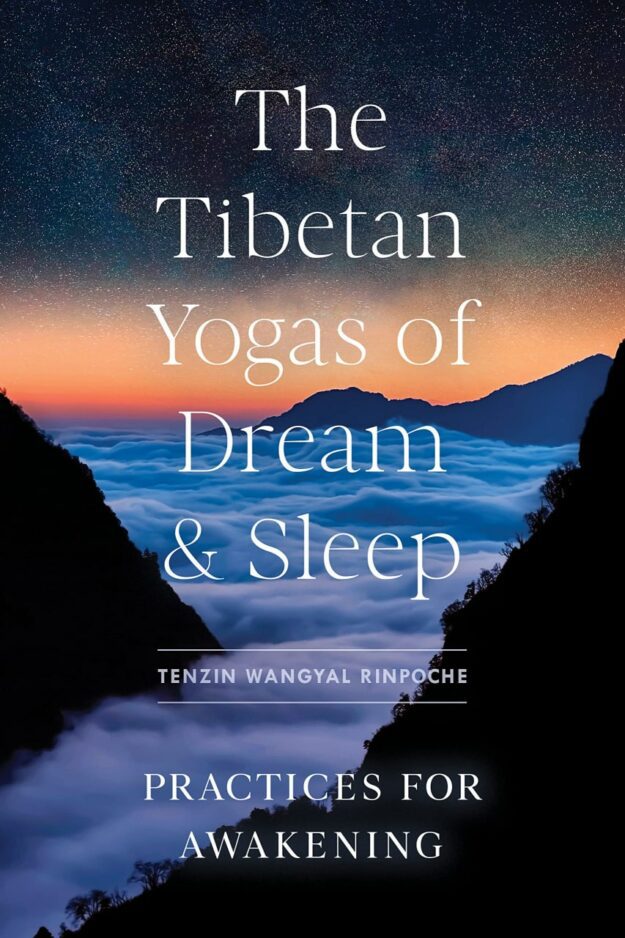 "The Tibetan Yogas of Dream and Sleep: Practices for Awakening" by Tenzin Wangyal Rinpoche (2022 edition)