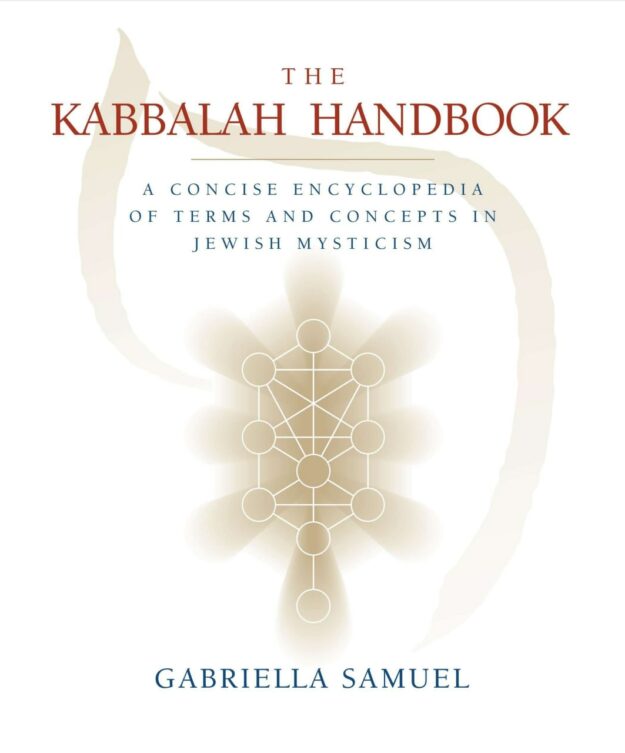 "Kabbalah Handbook: A Concise Encyclopedia of Terms and Concepts in Jewish Mysticism" by Gabriella Samuel
