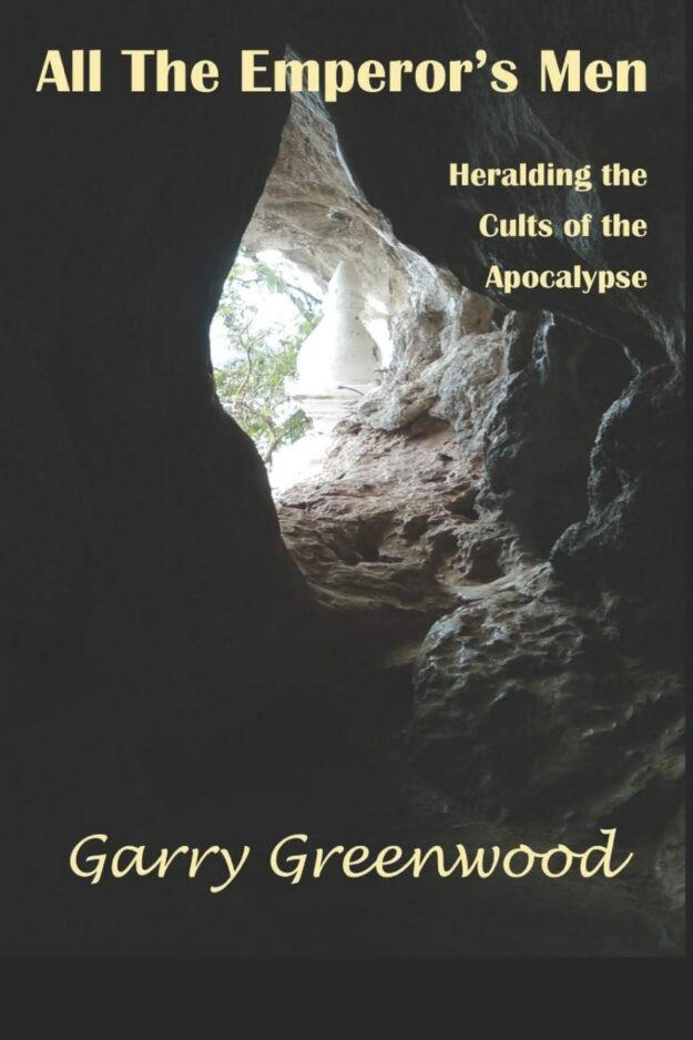 "All The Emperor's Men: Heralding the Cults of the Apocalypse" by Garry Greenwood