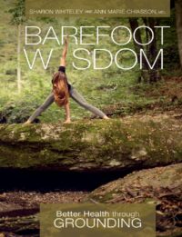 "Barefoot Wisdom: Better Health through Grounding" by Sharon Whiteley and Ann Marie Chiasson