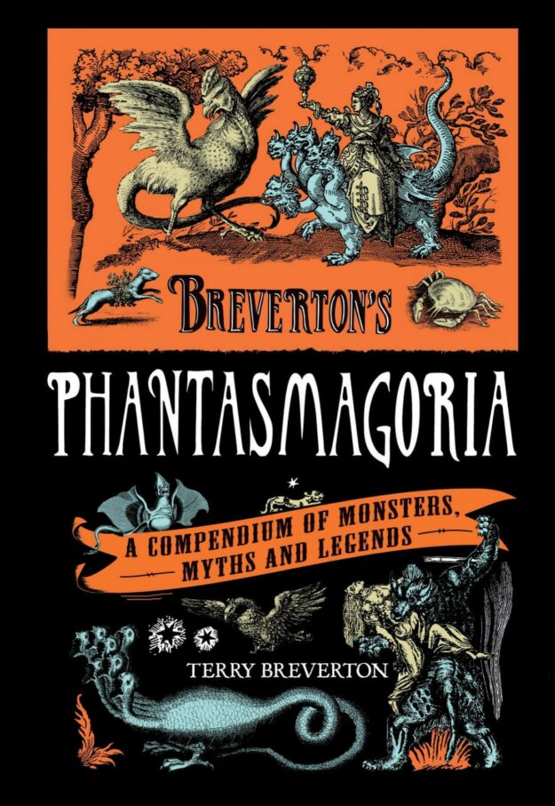 "Breverton's Phantasmagoria: A Compendium Of Monsters, Myths And Legends" by Terry Breverton