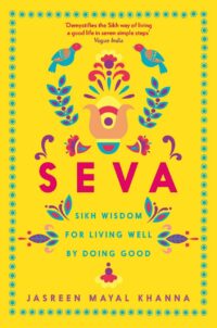 "Seva: Sikh Wisdom for Living Well by Doing Good" by Jasreen Mayal Khanna