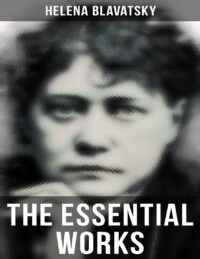 "The Essential Works of Helena Blavatsky" by Helena Blavatsky