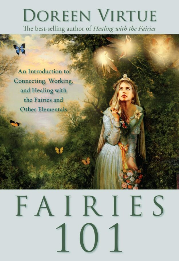 "Fairies 101: An Introduction to Connecting, Working, and Healing with the Fairies and Other Elementals" by Doreen Virtue