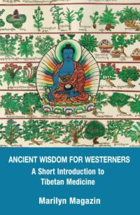 "Ancient Wisdom for Westerners: A Short Introduction to Tibetan Medicine" by Marilyn Magazin