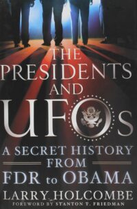 "The Presidents and UFOs: A Secret History from FDR to Obama" by Larry Holcombe