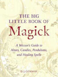 "The Big Little Book of Magick: A Wiccan's Guide to Altars, Candles, Pendulums, and Healing Spells" by D.J. Conway