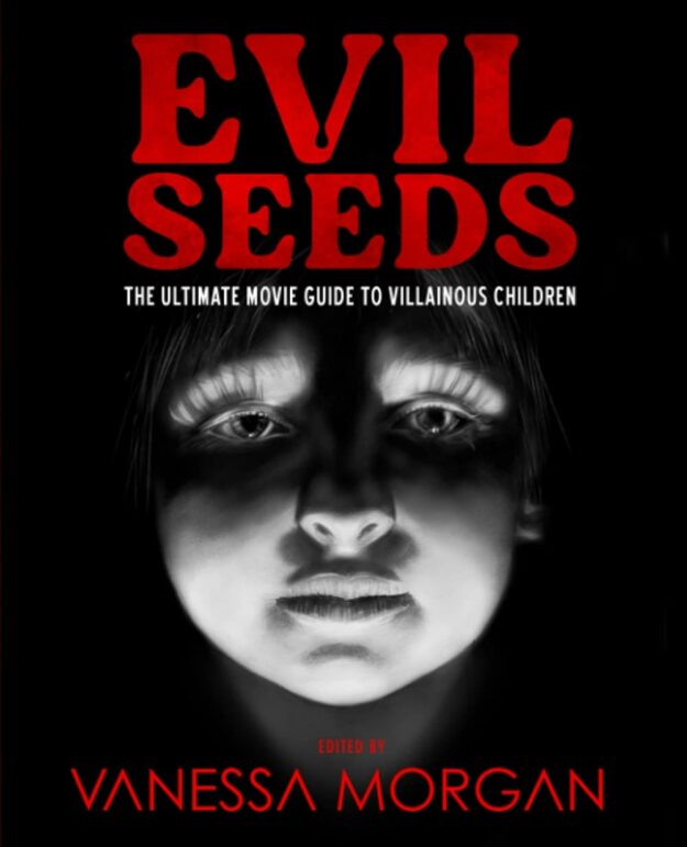 "Evil Seeds: The Ultimate Movie Guide to Villainous Children" by Vanessa Morgan