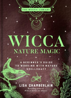 "Wicca Nature Magic: A Beginner's Guide to Working with Nature Spellcraft" by Lisa Chamberlain