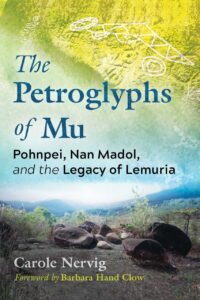"The Petroglyphs of Mu: Pohnpei, Nan Madol, and the Legacy of Lemuria" by Carole Nervig
