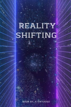 "Reality Shifting: Master the Art of Exploring Parallel Universe's and Travelling Fictional Worlds .With essential knowledge and Effective Techniques" by X. Virtuoso