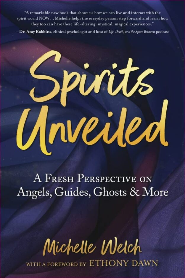 "Spirits Unveiled: A Fresh Perspective on Angels, Guides, Ghosts & More" by Michelle Welch